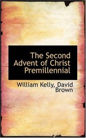 The Second Advent of Christ Premillennial