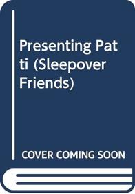 Presenting Patti (Sleepover Friends, No 36)