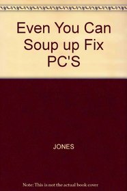 Even You Can Soup up Fix PC'S