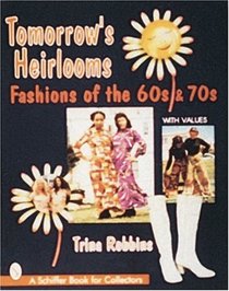 Tomorrow's Heirlooms: Fashions of the 60s  70s (Schiffer Book for Collectors)