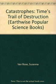 Catastrophes: Time's Trail of Destruction (Earthwise Popular Science Books)