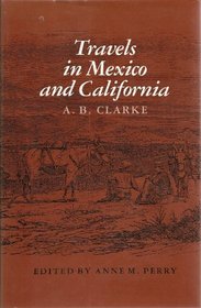 Travels in Mexico and California: Comprising a Journal of a Tour from Brazos Santiago, Through Central Mexico, by Way of Monterey, Chihuahua, the Country ... and the River (Essays on the American West)