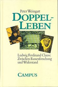Doppel-Leben: Ludwig Ferdinand Clauss : zwischen Rassenforschung und Widerstand (German Edition)