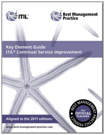Key Element Guide ITIL Continual Service Improvement: Aligned to the 2011 Editions