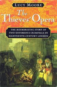 The Thieves' Opera: The Mesmerizing Story of Two Notorious Criminals in Eighteenth-Century London