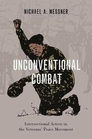Unconventional Combat: Intersectional Action in the Veterans' Peace Movement (OXFORD STUDIES IN CULTURE AND POLITICS)