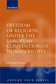 Freedom of Religion under the European Convention on Human Rights (Oxford European Convention on Human Rights Series, 1)