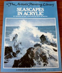 SEASCAPES IN ACRYLIC (ARTIST\'S PAINTING LIBRARY / WENDON BLAKE)
