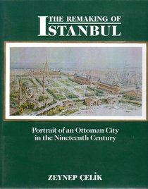 The Remaking of Istanbul: Portrait of an Ottoman City in the Nineteenth Century (Publications on the Near East, No 2)