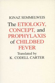 Etiology, Concept and Prophylaxis of Childbed Fever (Wisc History Science  Med)