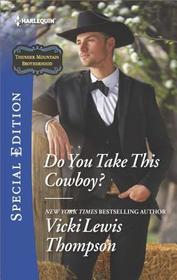 Do You Take this Cowboy? (Thunder Mountain Brotherhood, Bk 11) (Harlequin Special Edition, No 2565)