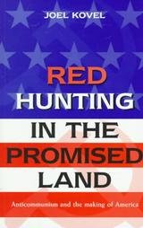 Red Hunting in the Promised Land: Anticommunism and the Making of America