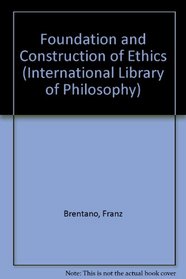 Foundation and Construction of Ethics (International Library of Philosophy)