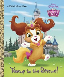 Teacup to the Rescue! (Disney Princess: Palace Pets) (Little Golden Book)