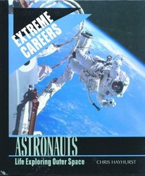 Astronauts: Life Exploring Outer Space (Extreme Careers)