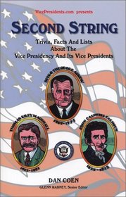 Second String: Trivia, Facts and Lists About the Vice Presidency and Its Vice Presidents