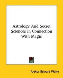 Astrology And Secret Sciences In Connection With Magic