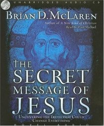 The Secret Message of Jesus: Uncovering the Truth that Could Change Everything