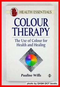 Colour Therapy: The Use of Colour in Healing (Health Essentials)
