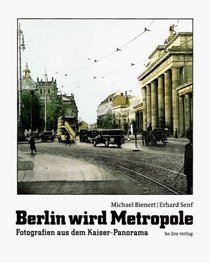 Berlin wird Metropole: Fotografien aus dem Kaiser-Panorama (German Edition)