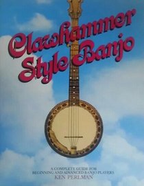 Clawhammer style banjo: A complete guide for beginning & advanced banjo players