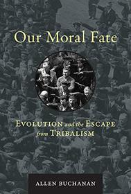 Our Moral Fate: Evolution and the Escape from Tribalism (The MIT Press)