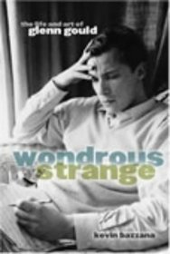 Wondrous Strange: The Life and Art of Glenn Gould