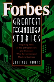 Forbes Greatest Technology Stories : Inspiring Tales of the Entrepreneurs and Inventors Who Revolutionized Modern Business (Wiley Audio)