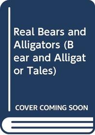 Real Bears and Alligators (Bear and Alligator Tales)