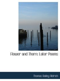 Flower and Thorn: Later Poems