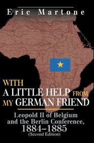 With a Little Help from My German Friend: Leopold II of Belgium and the Berlin Conference, 1884-1885