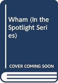 Wham (In the Spotlight Series)