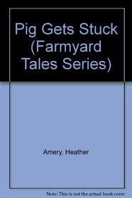 Pig Gets Stuck (Farmyard Tales Series)
