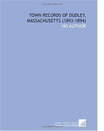 Town Records of Dudley, Massachusetts (1893-1894)