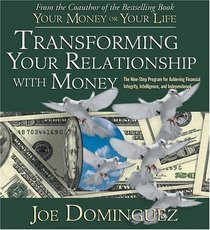 Transforming Your Relationship With Money: The Nine-Step Program for Achieving Financial Integrity, Intelligence, and Independence