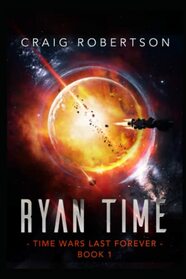Ryan Time: Ryanverse Book 19 (Time Wars Last Forever)