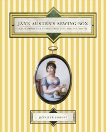 Jane Austen's Sewing Box: Craft Projects and Stories from Jane Austen's Novels