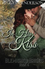 In His Kiss (Blemished Brides) (Volume 4)