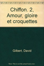 Chiffon. 2, Amour, gloire et croquettes