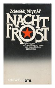 Nachtfrost : Erfahrungen auf dem Weg vom Realen zum menschlichen Sozialismus / Zdenek Mlynar ; aus dem Tschechischen ubersetzt von Bedrich Uttitz
