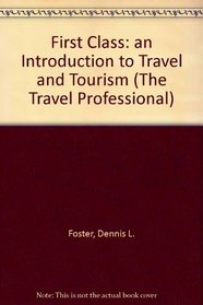 First Class: An Introduction to Travel and Tourism (The Travel Professional)
