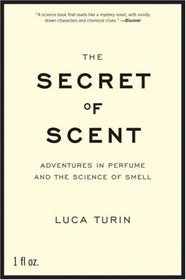 The Secret of Scent: Adventures in Perfume and the Science of Smell