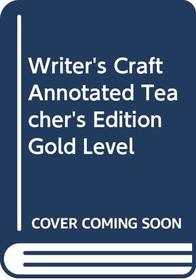 Writer's Craft Annotated Teacher's Edition Gold Level