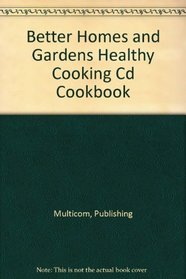 Better Homes and Gardens Healthy Cooking Cd Cookbook