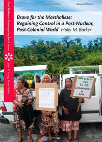 Bravo for the Marshallese: Regaining Control in a Post-Nuclear, Post-Colonial World (Case Studies on Contemporary Social Issues)