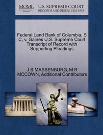 Federal Land Bank of Columbia, S C, v. Gaines U.S. Supreme Court Transcript of Record with Supporting Pleadings