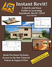 Instant Revit!: A Quick and Easy Guide to Learning Autodesk Revit 2018