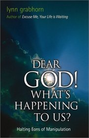 Dear God! What's Happening to Us?: Halting Eons of Manipulation