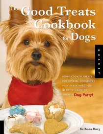 Good Treats Cookbook for Dogs: 50 Homemade Treats for Special Occasions Plus Everything You Need to Know to Throw a Dog Party!