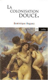 La colonisation douce: Feu la langue francaise? : carnets 1968-1998 (Arlea-poche) (French Edition)